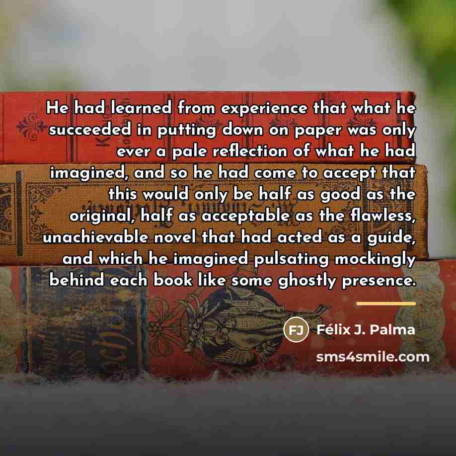 “He had learned from experience that what he succeeded in…” quote by Félix J. Palma