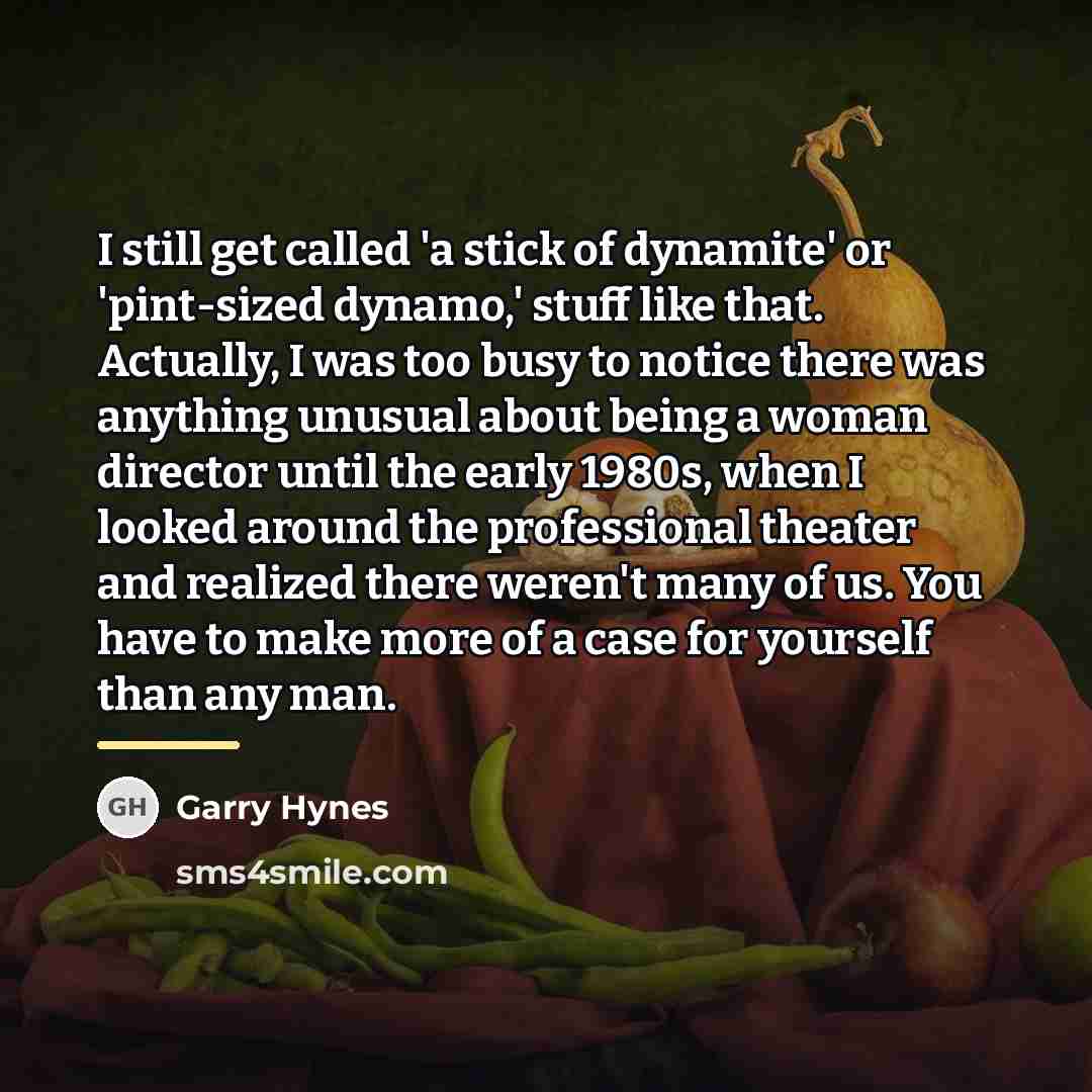 “I still get called 'a stick of dynamite' or 'pint-sized…” quote by Garry Hynes