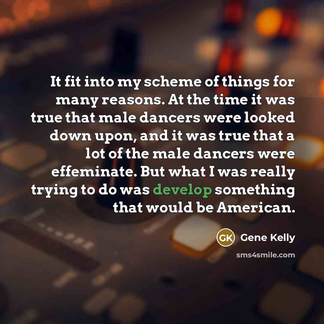 “It fit into my scheme of things for many reasons.…” quote by Gene Kelly