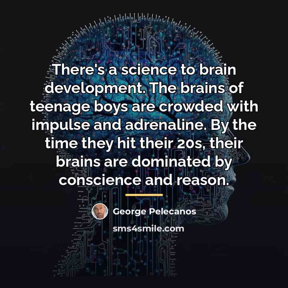 “There's a science to brain development. The brains of teenage…” quote by George Pelecanos