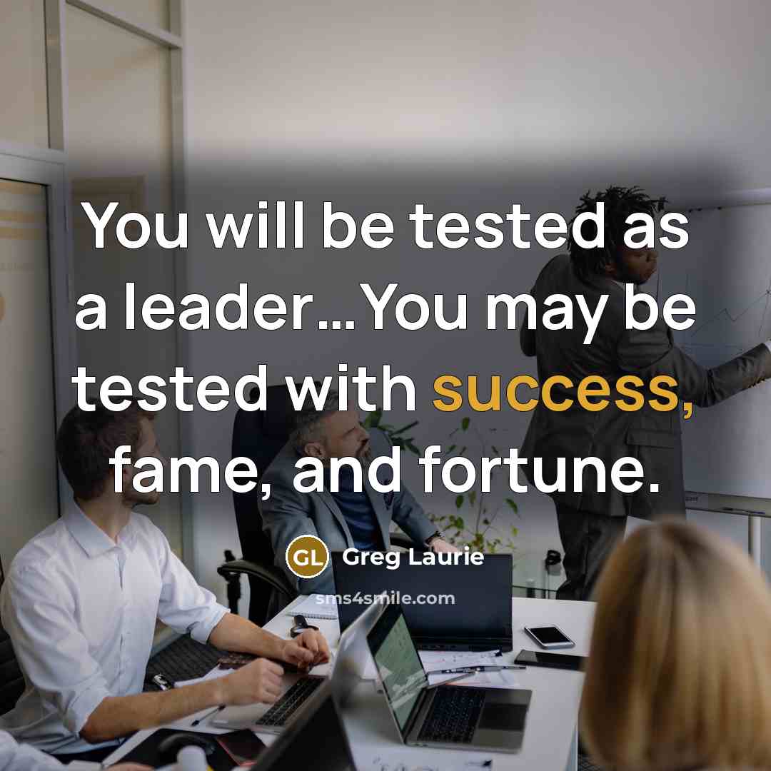 “You will be tested as a leader....You may be tested…” quote by Greg Laurie