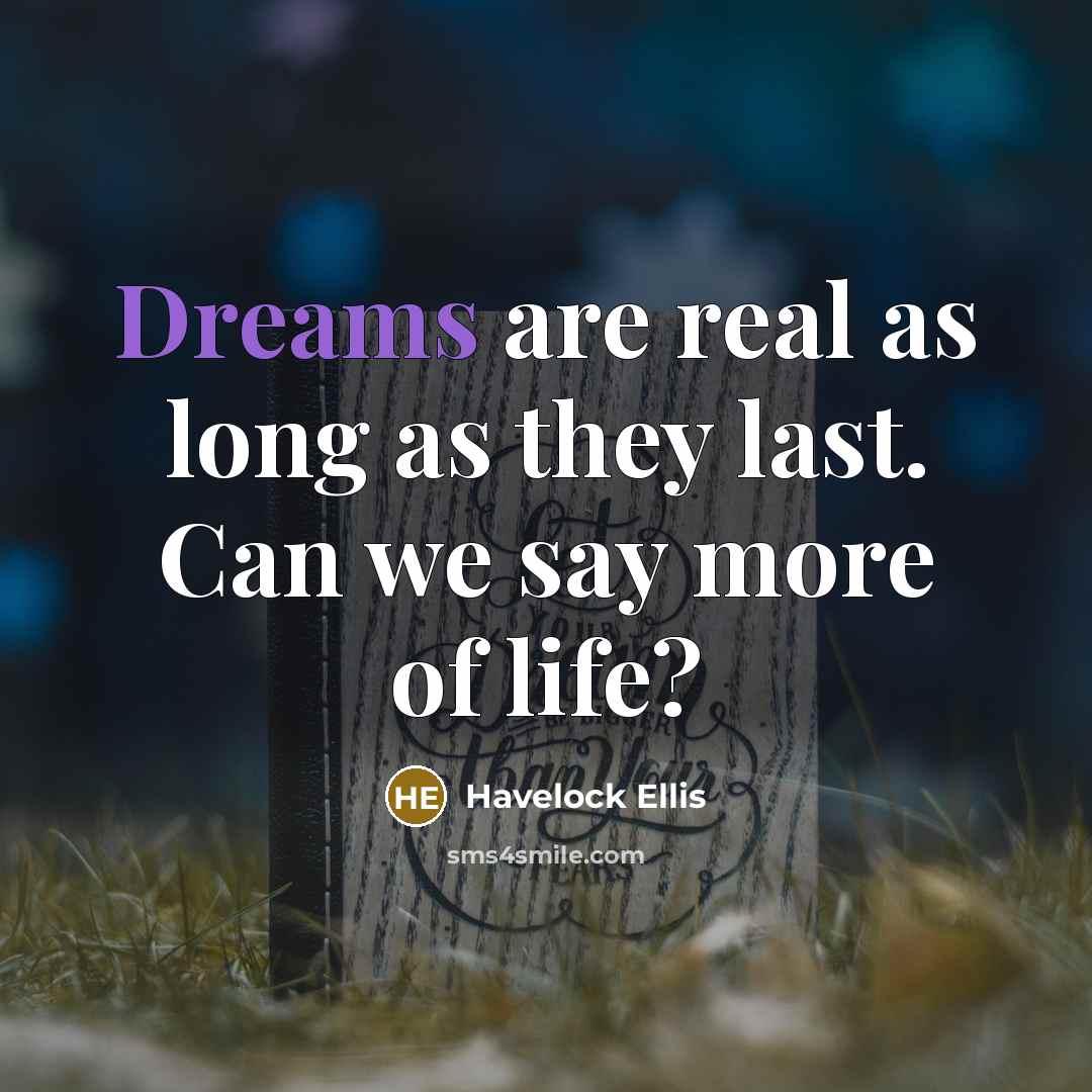 “Dreams are real as long as they last. Can we…” quote by Havelock Ellis