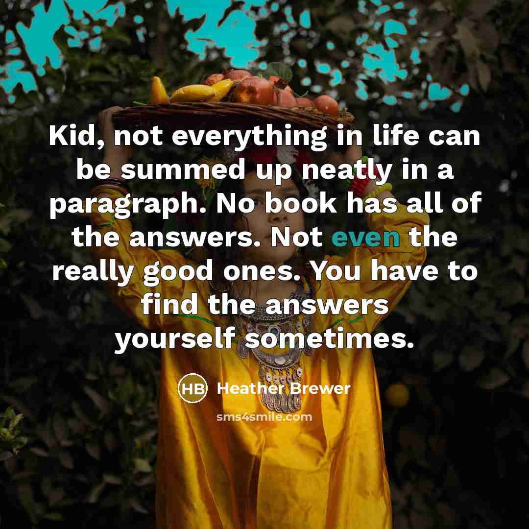 “Kid, not everything in life can be summed up neatly…” quote by Heather Brewer