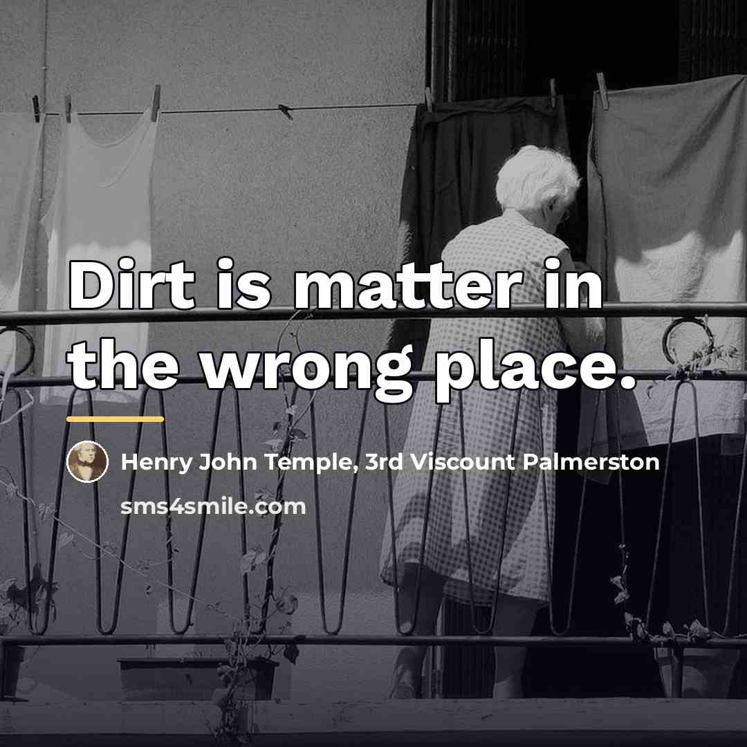 “Dirt is matter in the wrong place.…” quote by Henry John Temple, 3rd Viscount Palmerston