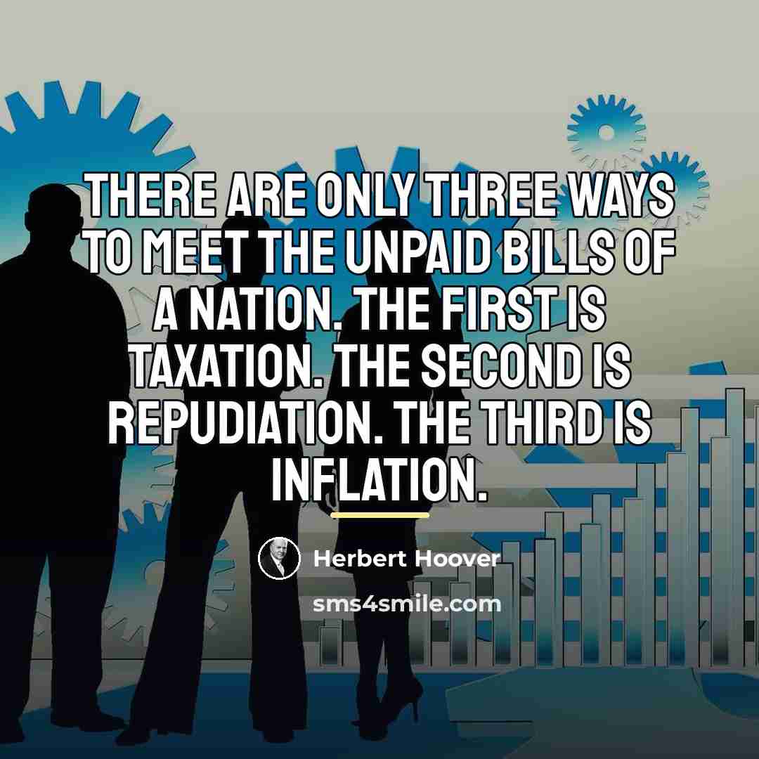 “There are only three ways to meet the unpaid bills…” quote by Herbert Hoover