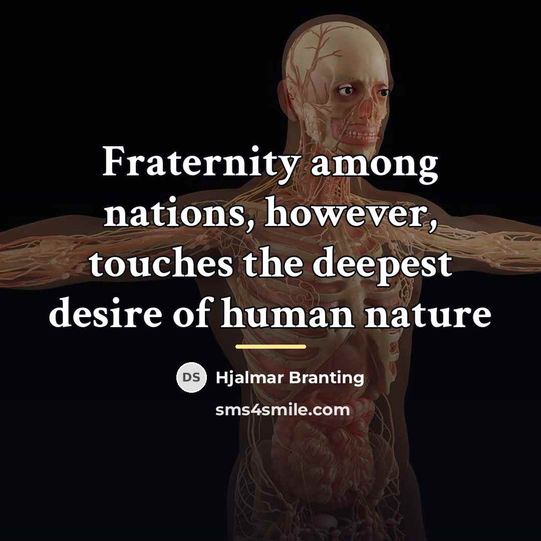 “Fraternity among nations, however, touches the deepest desire of human…” quote by Hjalmar Branting