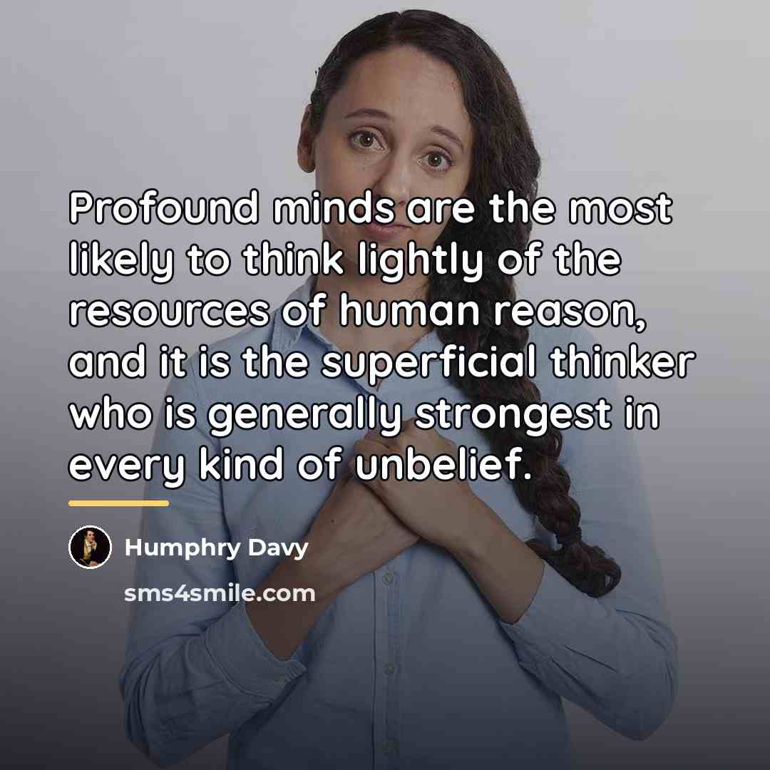 “Profound minds are the most likely to think lightly of…” quote by Humphry Davy