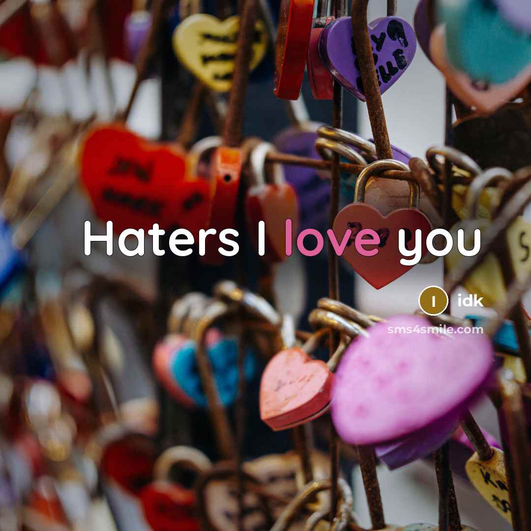 “Haters I love you…” quote by Idk