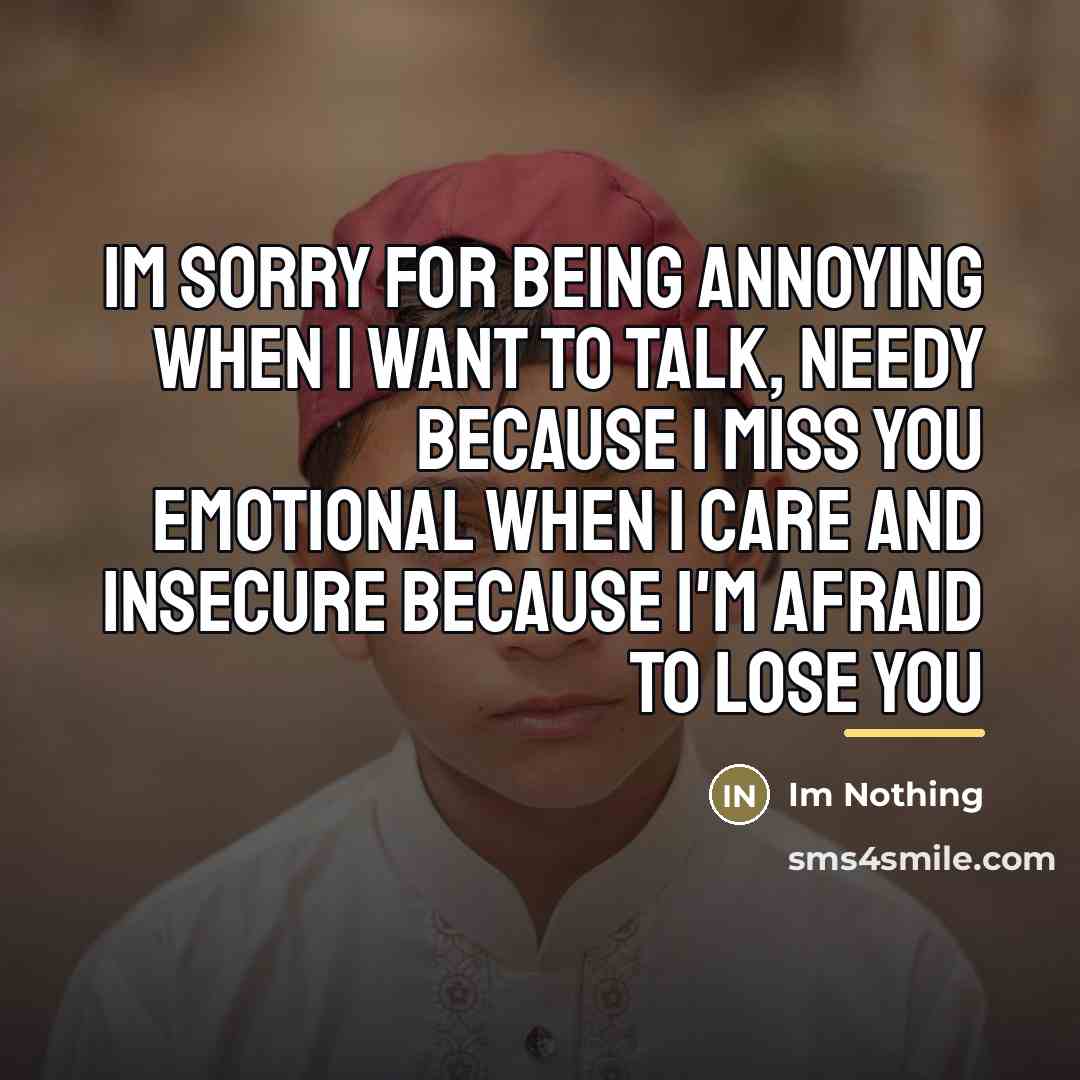 “Im sorry for being annoying when I want to talk,…” quote by Im Nothing