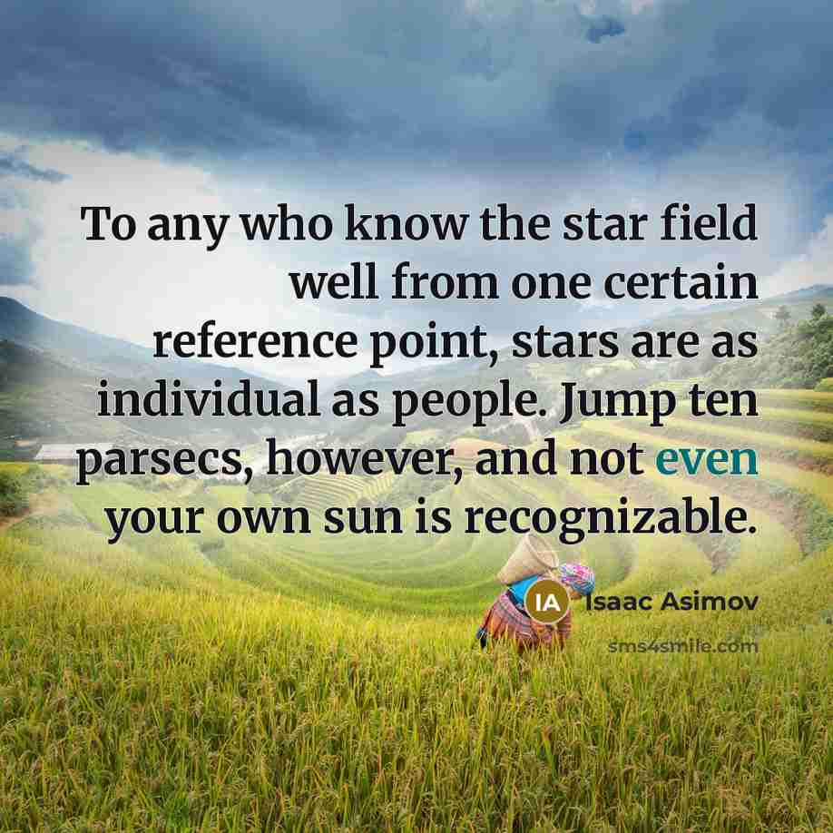 “To any who know the star field well from one…” quote by Isaac Asimov