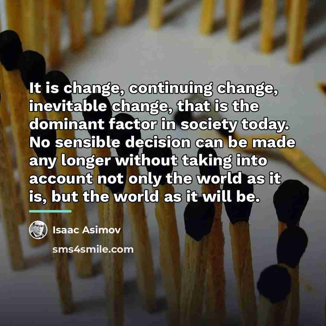 “It is change, continuing change, inevitable change, that is the…” quote by Isaac Asimov