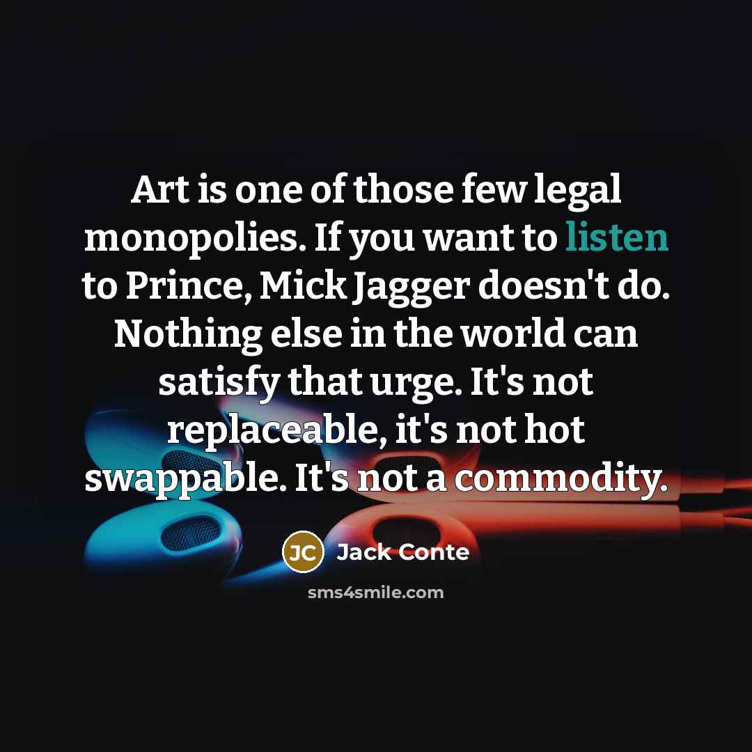 “Art is one of those few legal monopolies. If you…” quote by Jack Conte