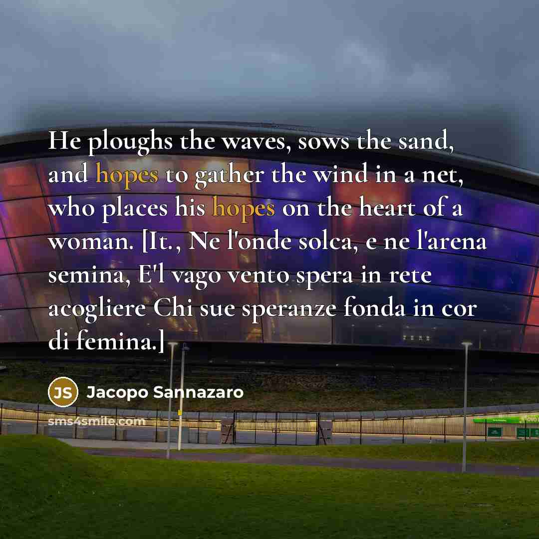 “He ploughs the waves, sows the sand, and hopes to…” quote by Jacopo Sannazaro