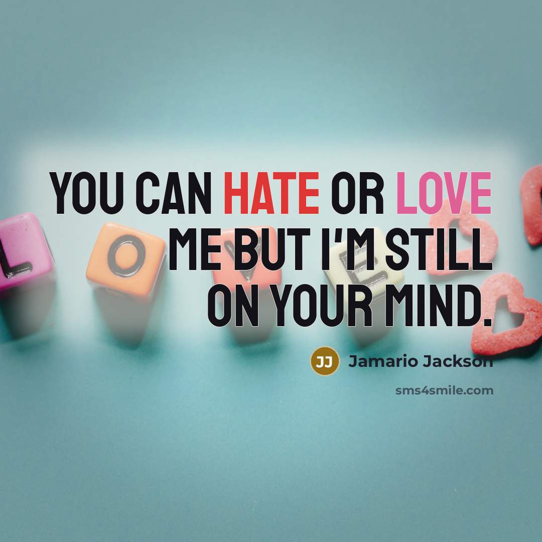 “You can hate or love me but I'm still on your mind.” quote by Jamario Jackson