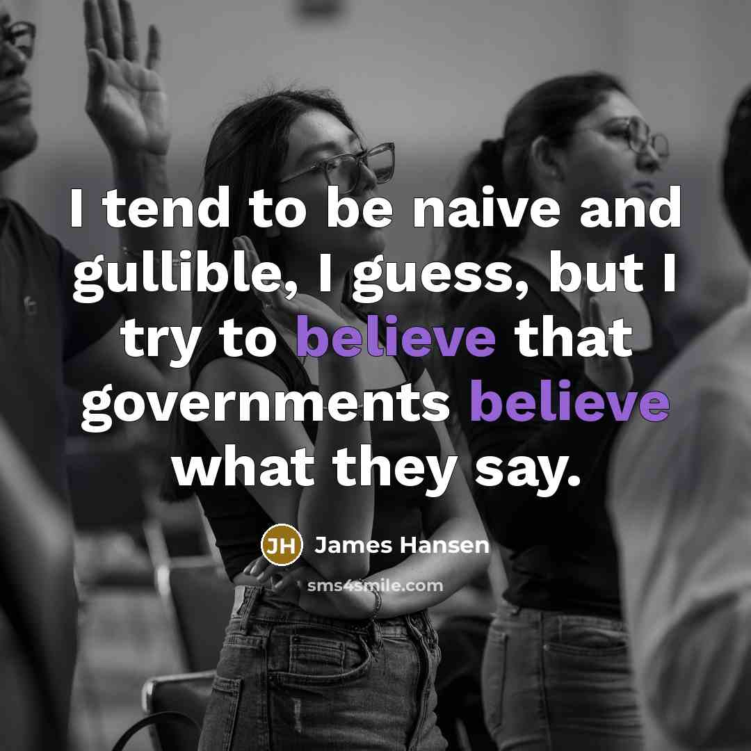 “I tend to be naive and gullible, I guess, but…” quote by James Hansen