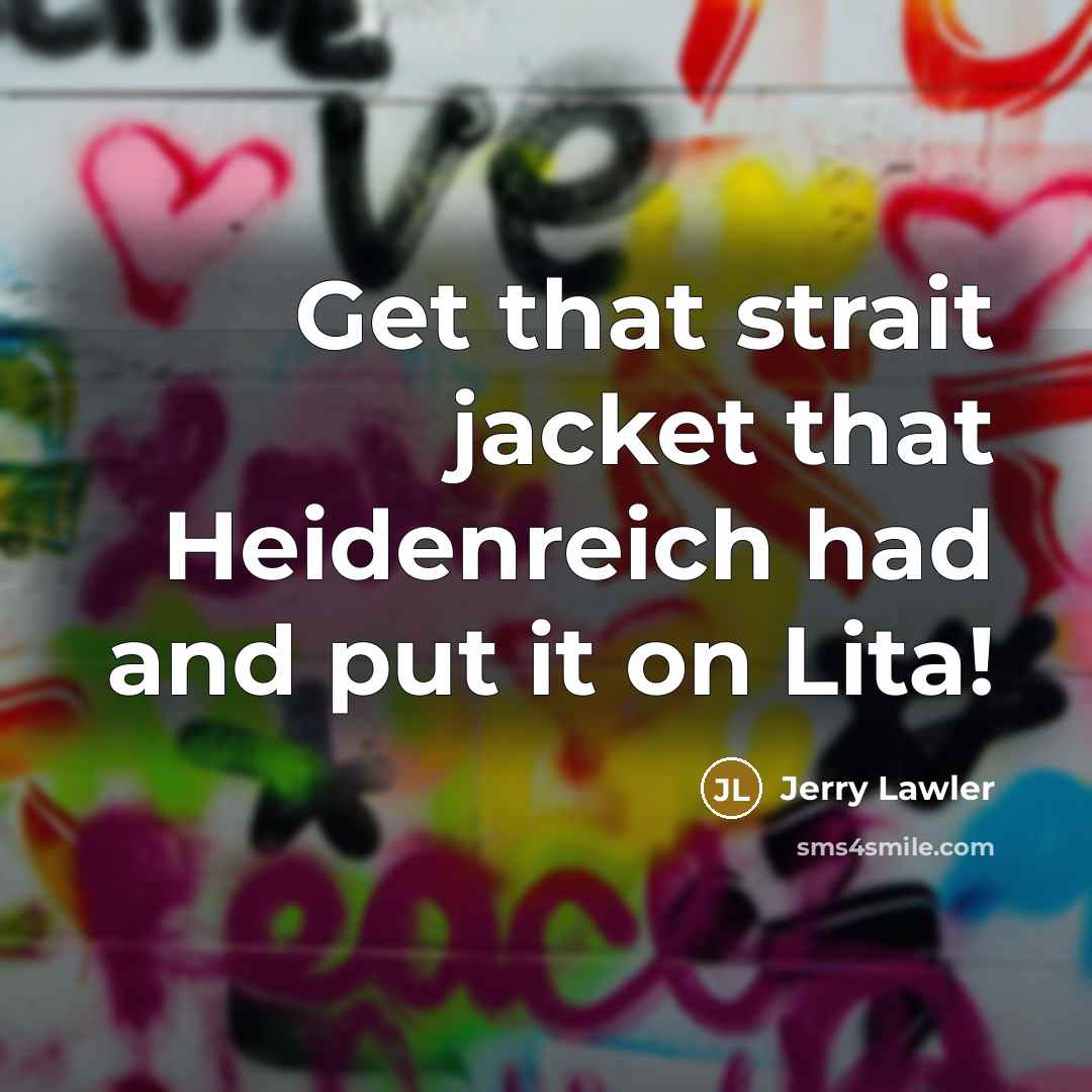 “Get that strait jacket that Heidenreich had and put it…” quote by Jerry Lawler