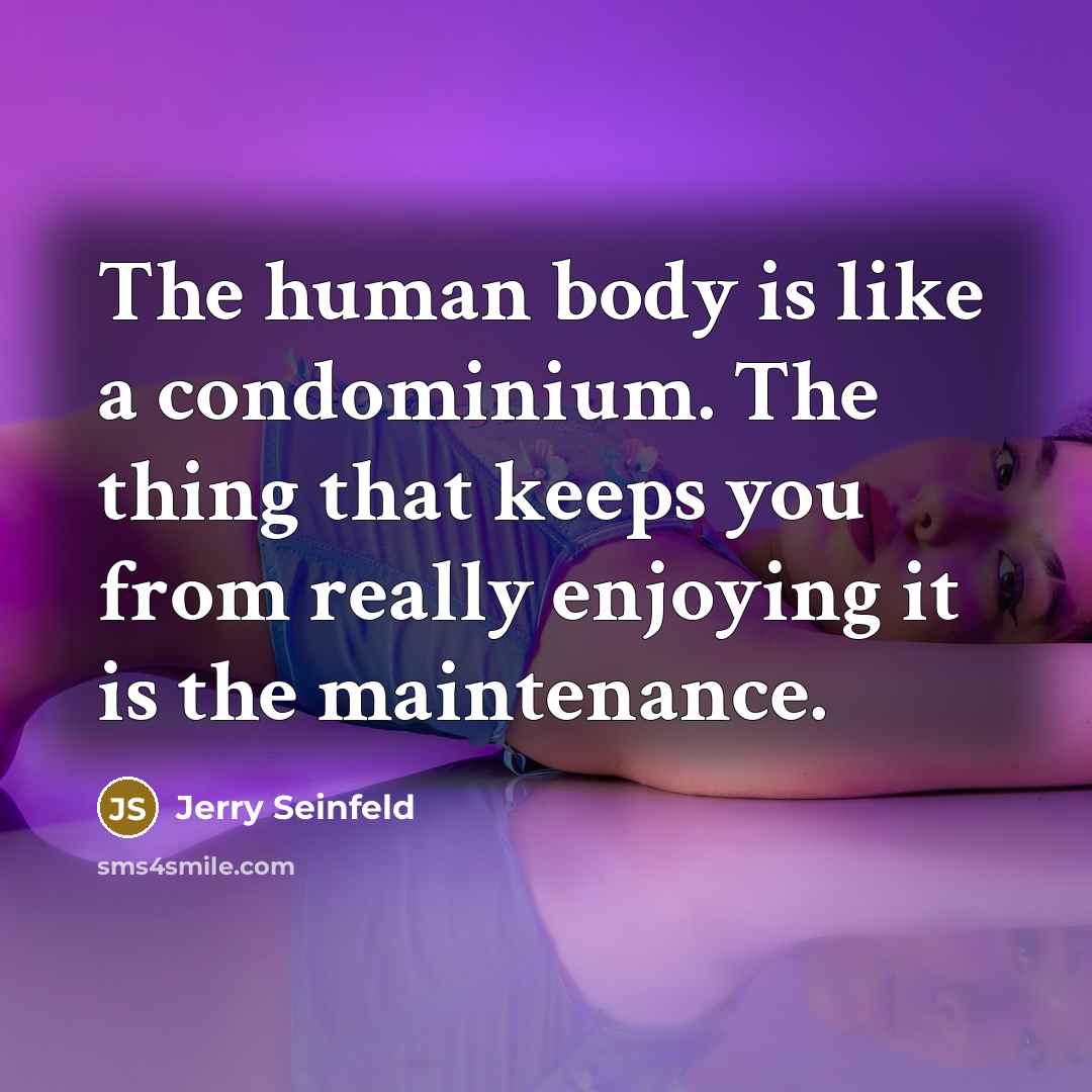 “The human body is like a condominium. The thing that…” quote by Jerry Seinfeld