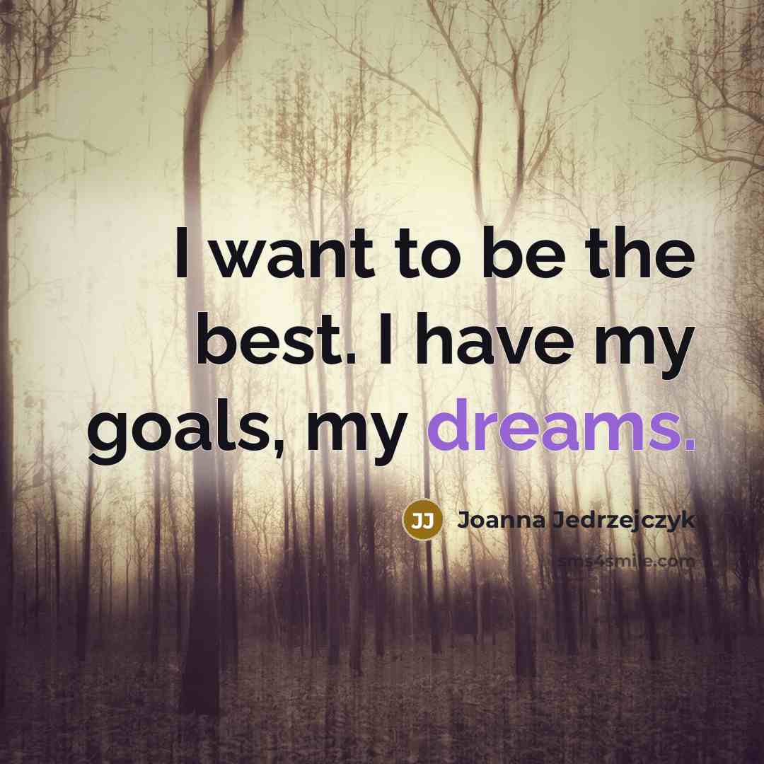 “I want to be the best. I have my goals,…” quote by Joanna Jedrzejczyk