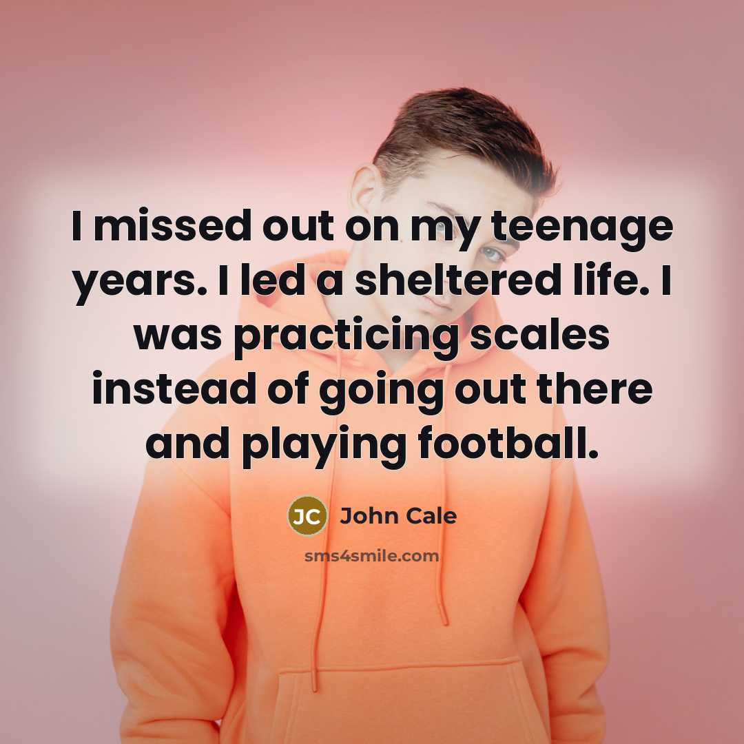 “I missed out on my teenage years. I led a…” quote by John Cale