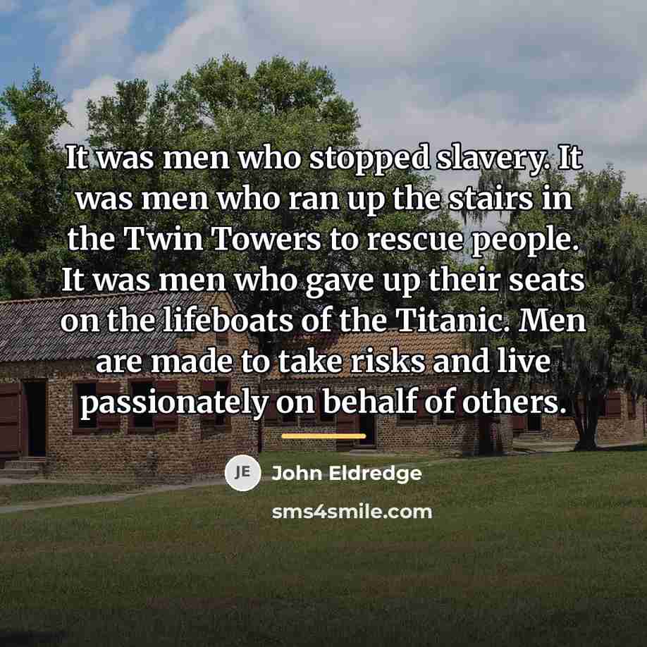 “It was men who stopped slavery. It was men who…” quote by John Eldredge