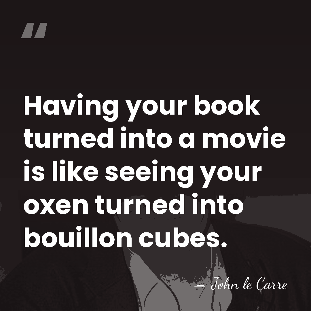 Having your book turned into a movie is like seeing your oxen&hellip; - John le Carre