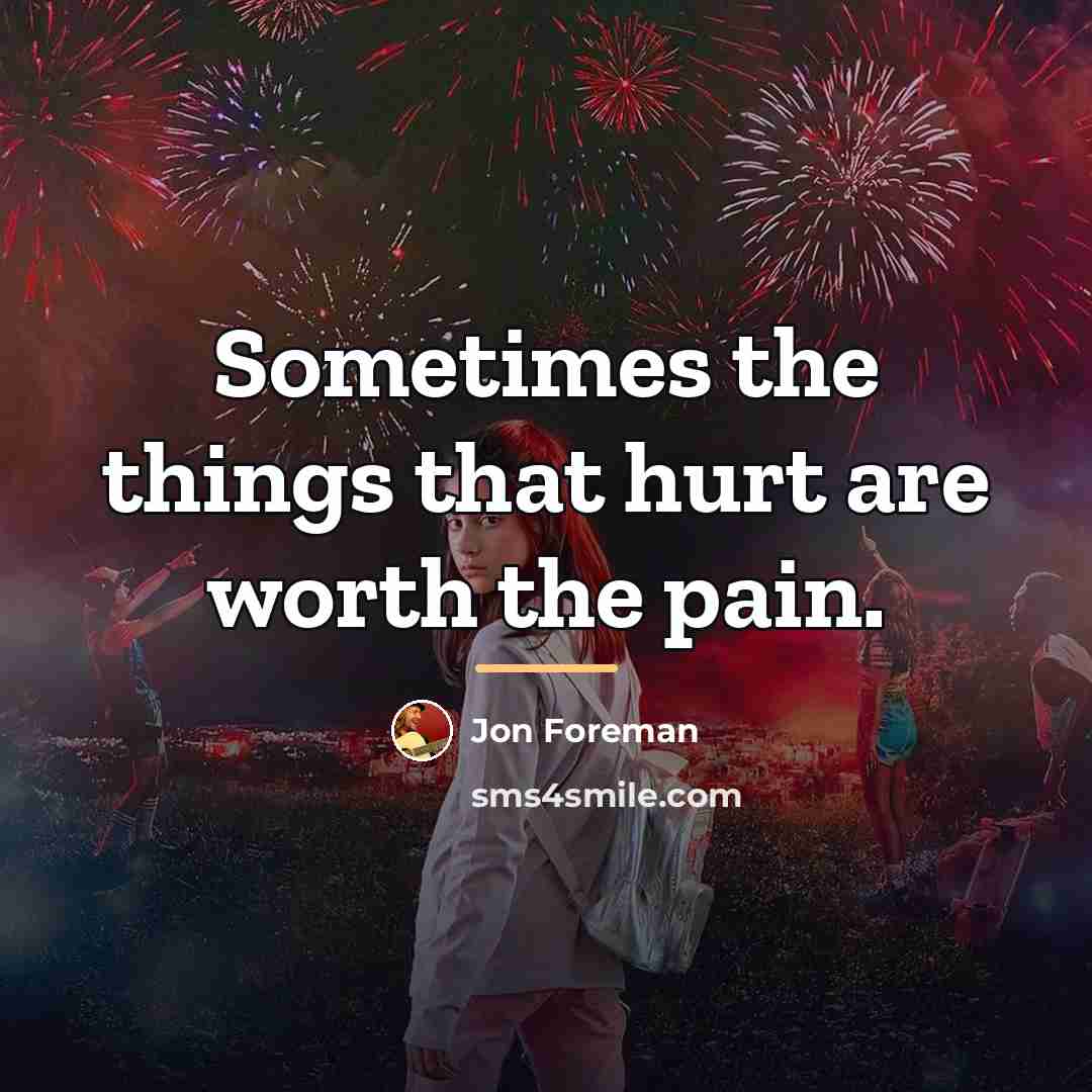 “Sometimes the things that hurt are worth the pain.…” quote by Jon Foreman