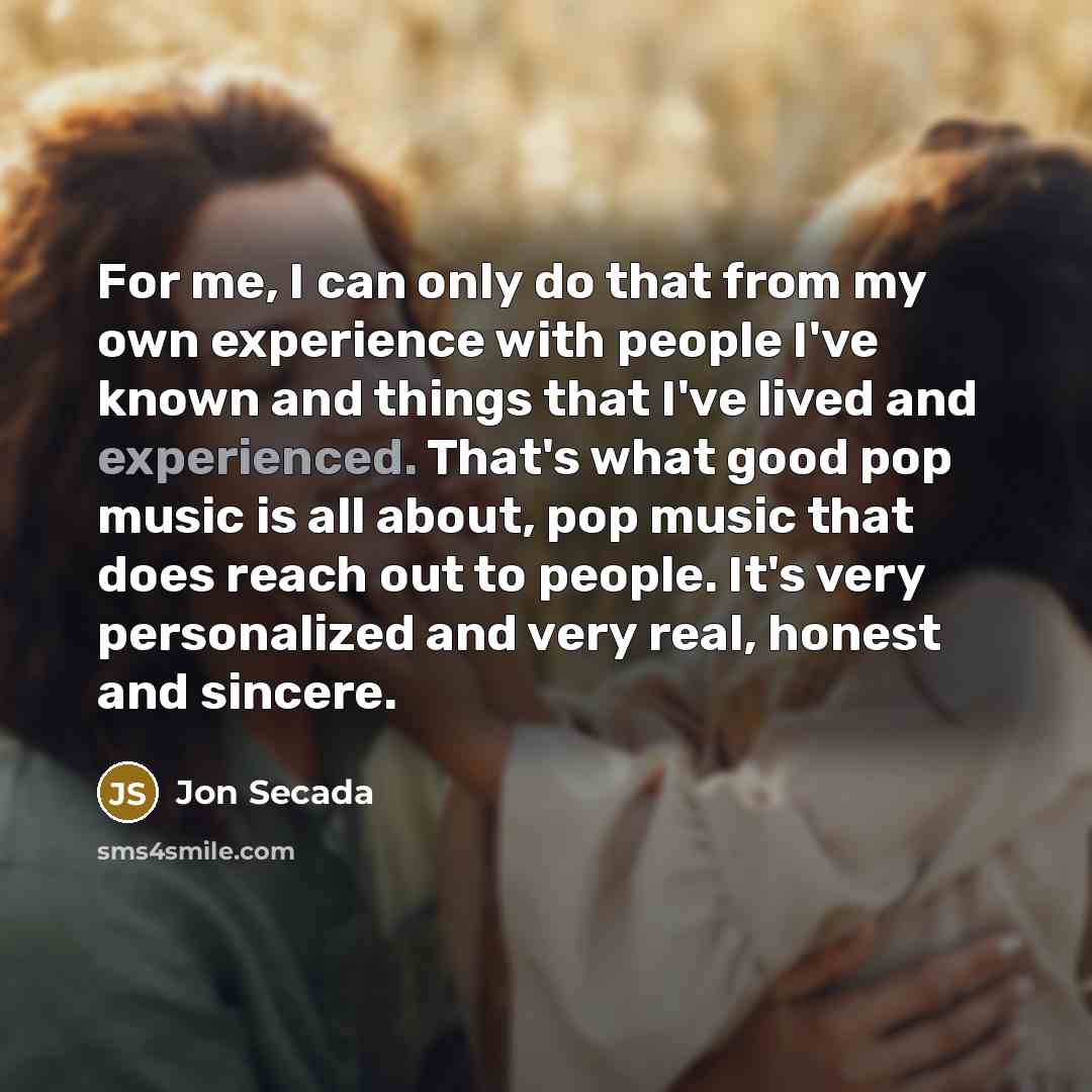 “For me, I can only do that from my own…” quote by Jon Secada