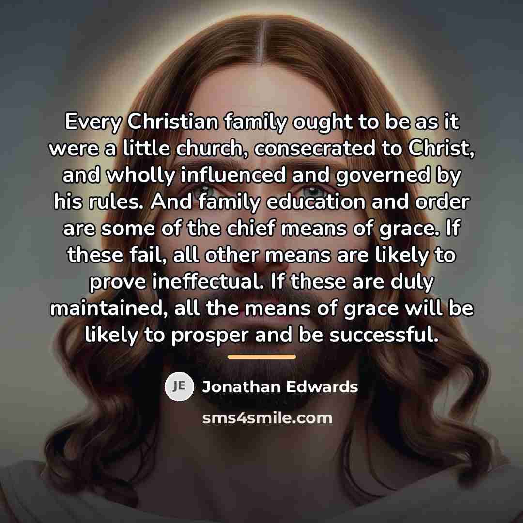 “Every Christian family ought to be as it were a…” quote by Jonathan Edwards