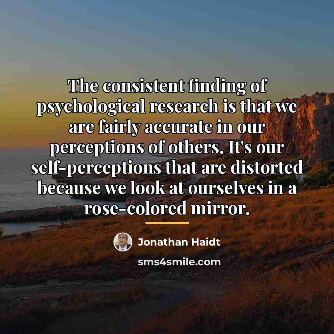 “The consistent finding of psychological research is that we are…” quote by Jonathan Haidt