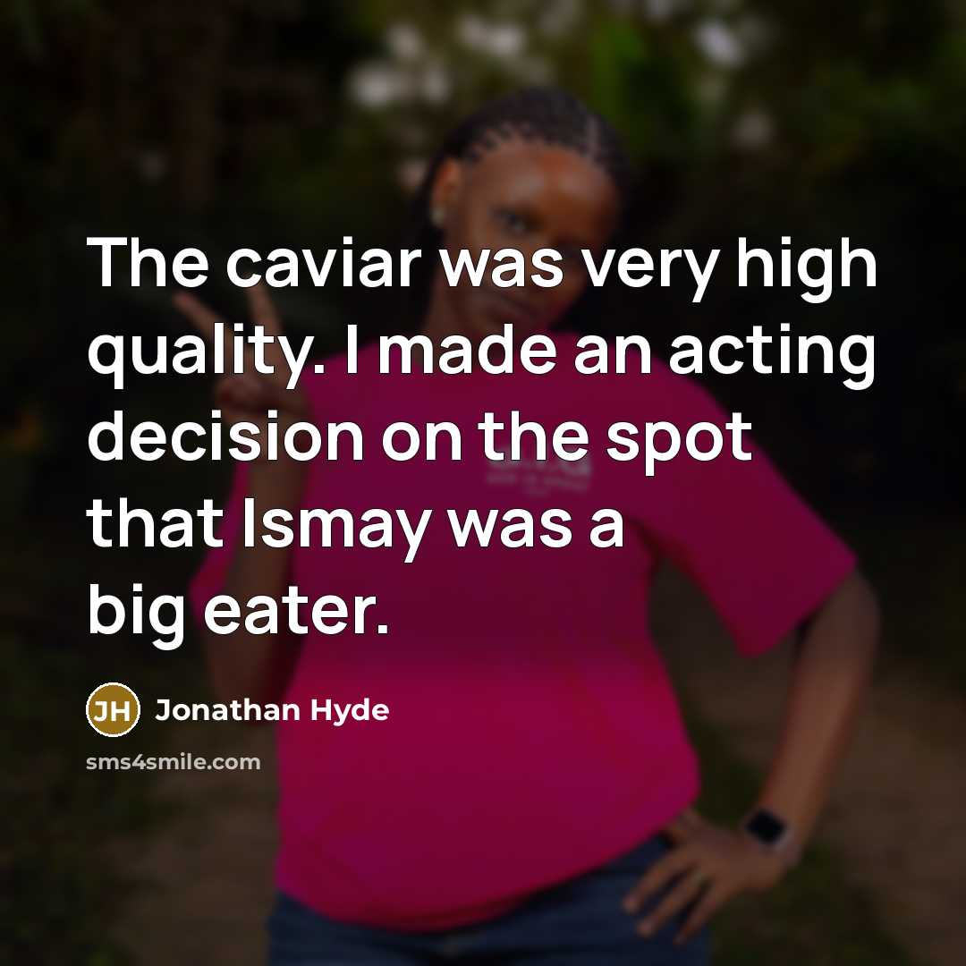 “The caviar was very high quality. I made an acting decision on the spot that Ismay was a big eater.” quote by Jonathan Hyde