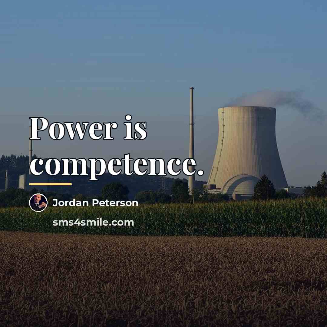 “Power is competence.…” quote by Jordan Peterson