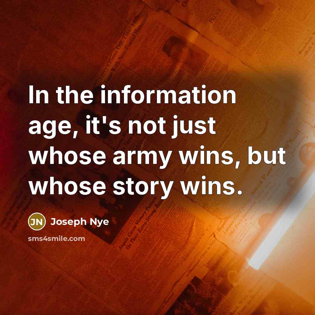 “In the information age, it's not just whose army wins,…” quote by Joseph Nye
