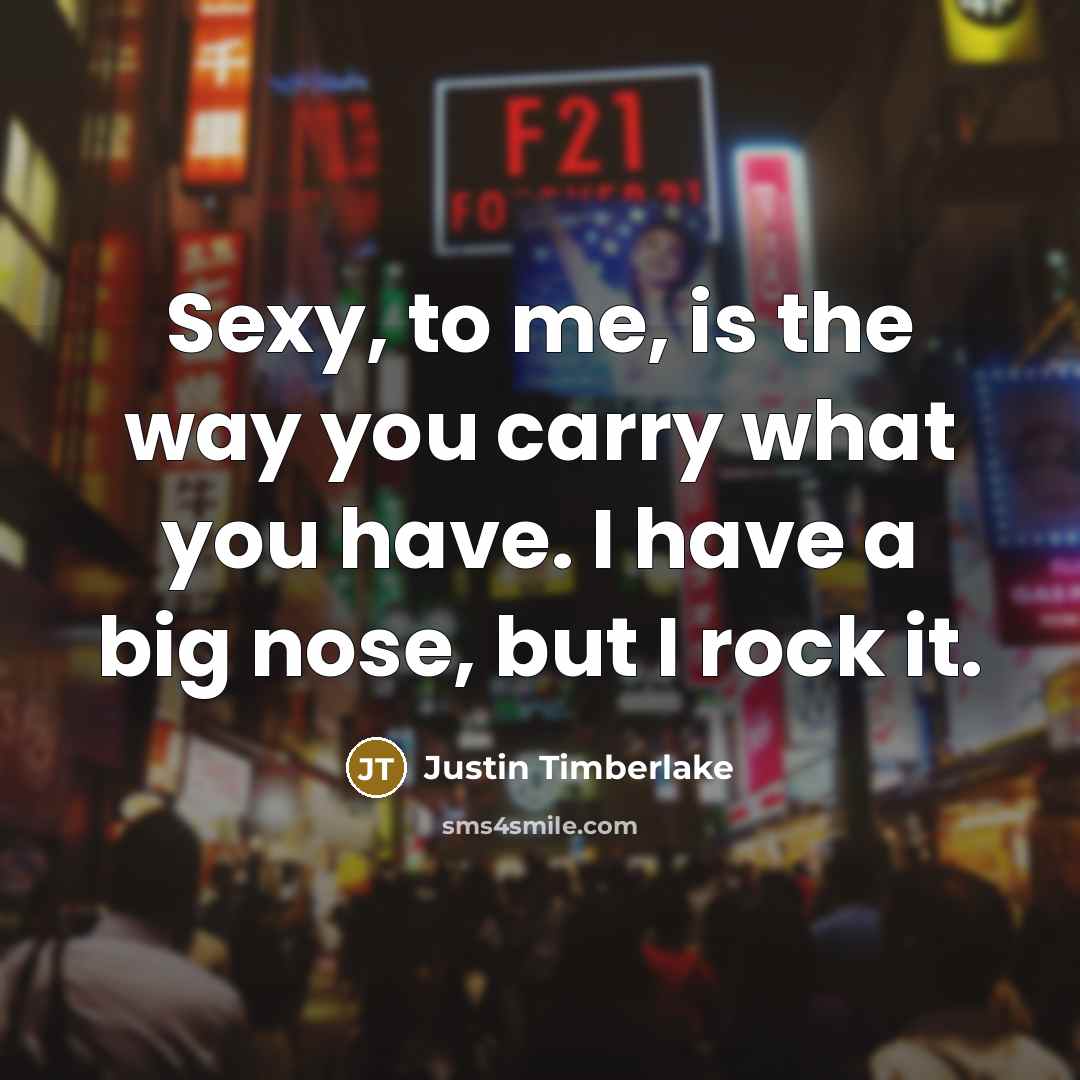 “Sexy, to me, is the way you carry what you…” quote by Justin Timberlake