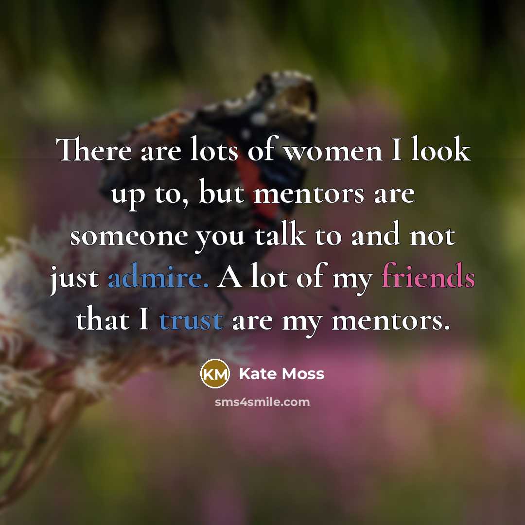 “There are lots of women I look up to, but…” quote by Kate Moss