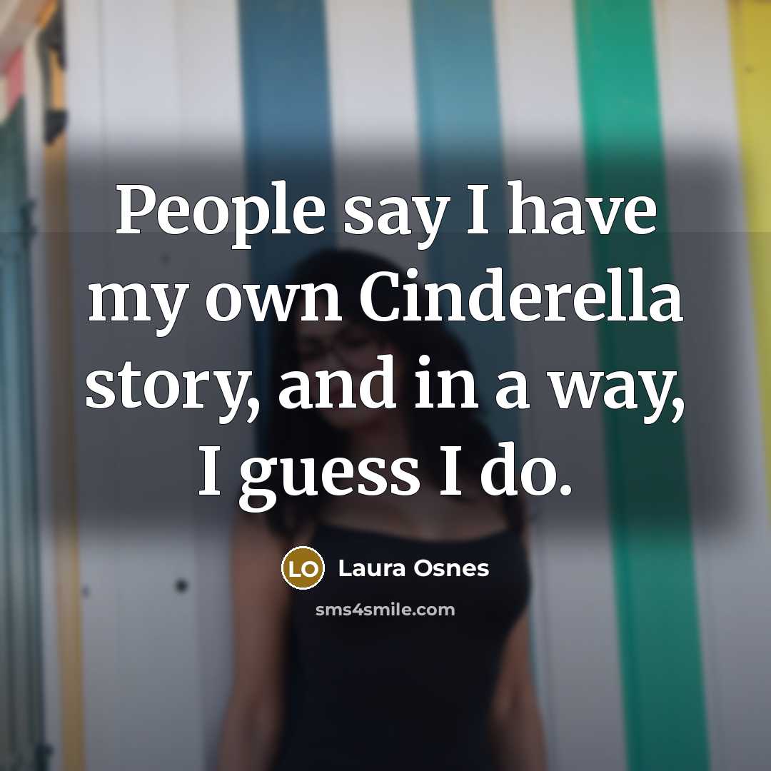 “People say I have my own Cinderella story, and in…” quote by Laura Osnes