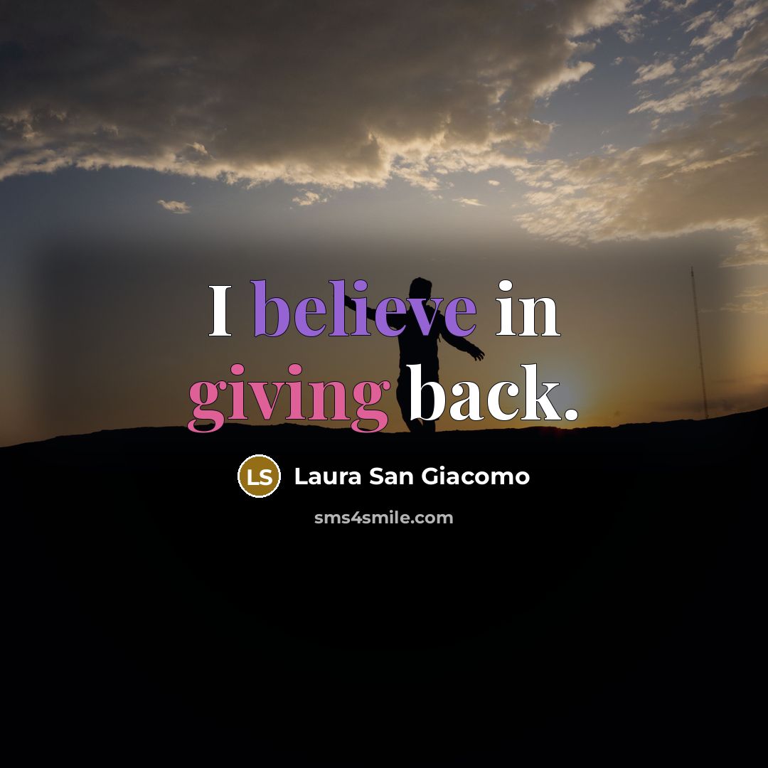 “I believe in giving back.…” quote by Laura San Giacomo