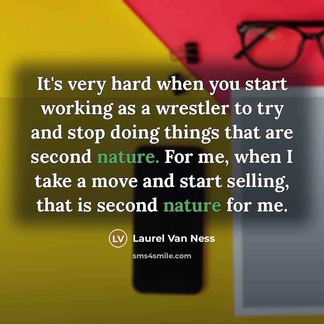 “It's very hard when you start working as a wrestler…” quote by Laurel Van Ness