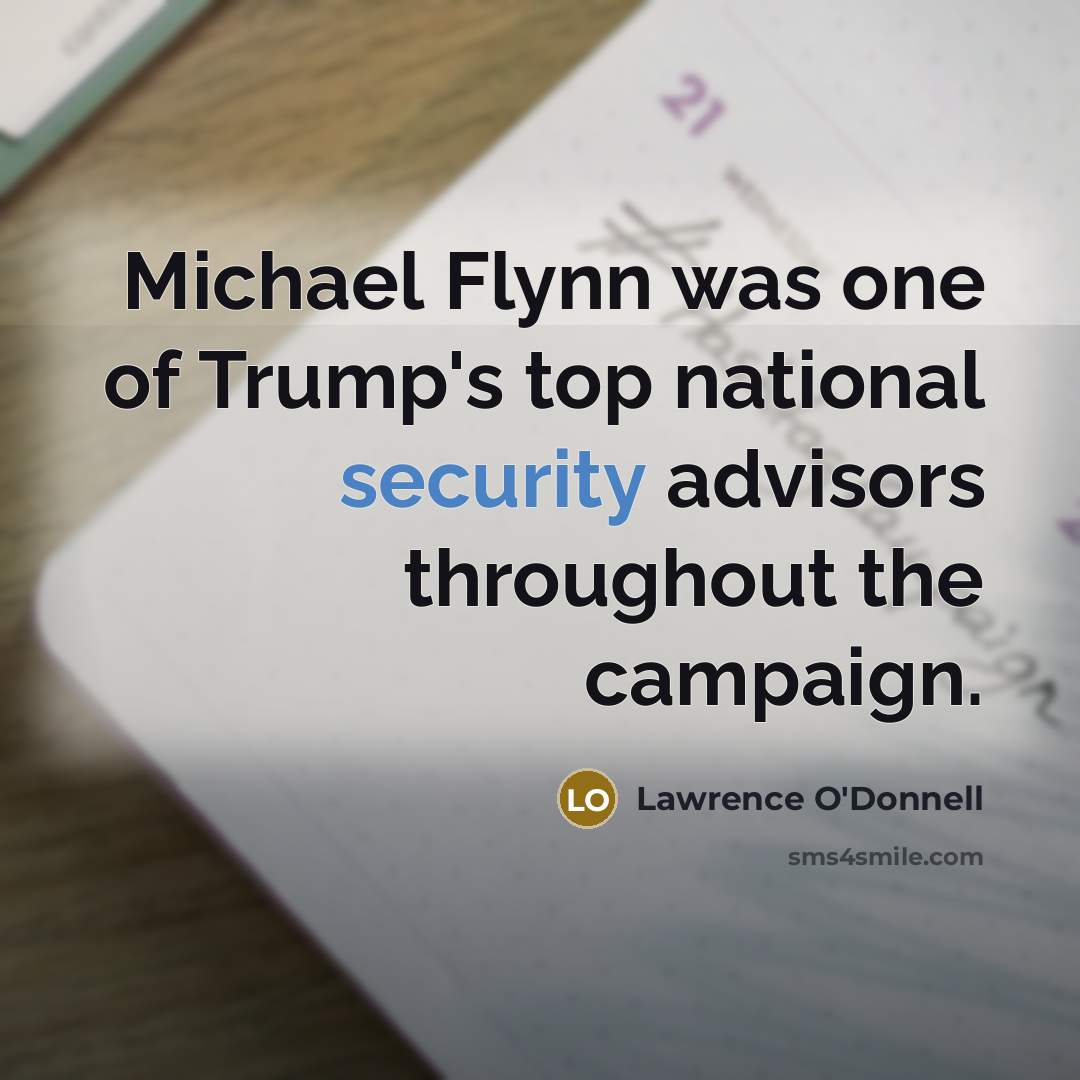 “Michael Flynn was one of Trump`s top national security advisors…” quote by Lawrence O'Donnell
