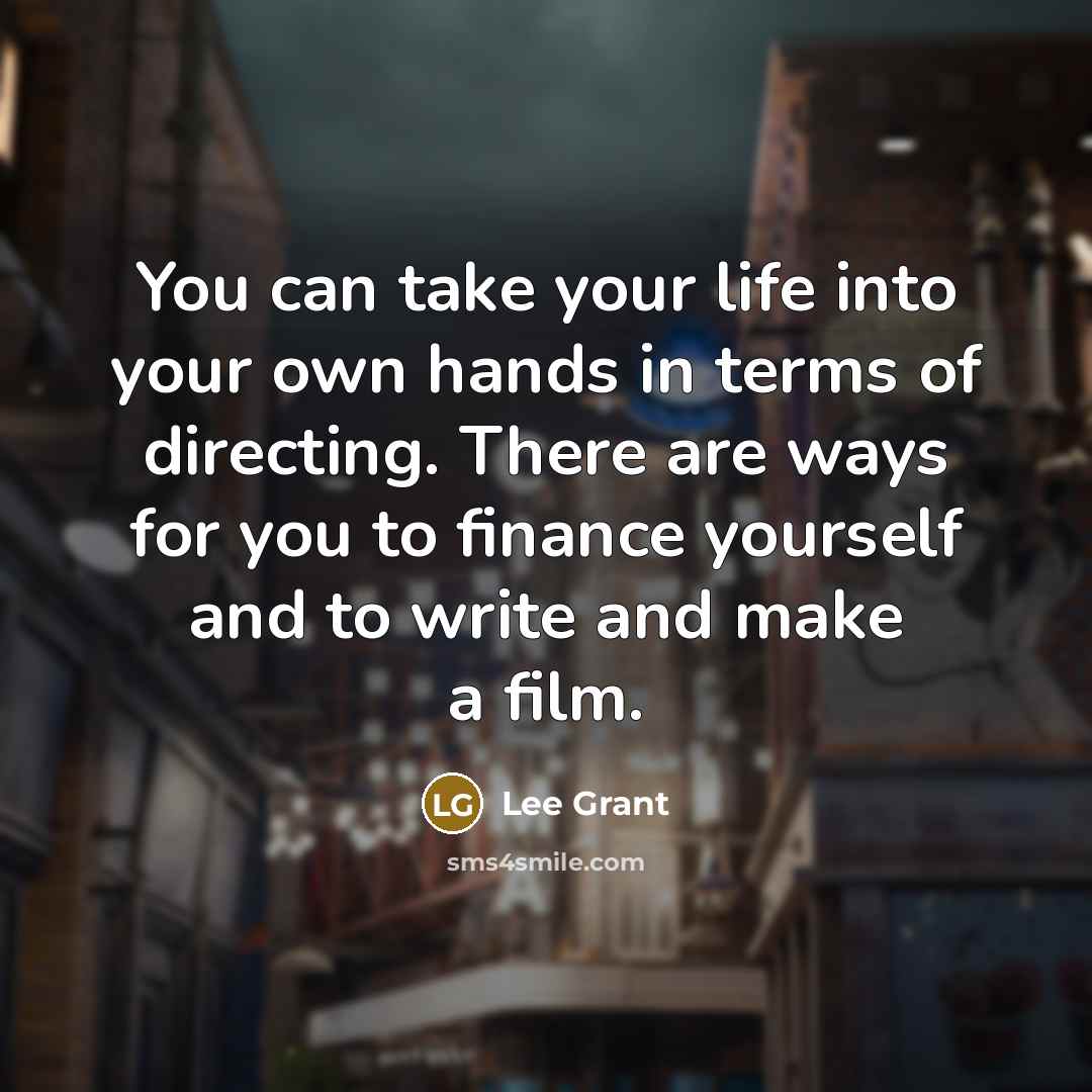 “You can take your life into your own hands in…” quote by Lee Grant