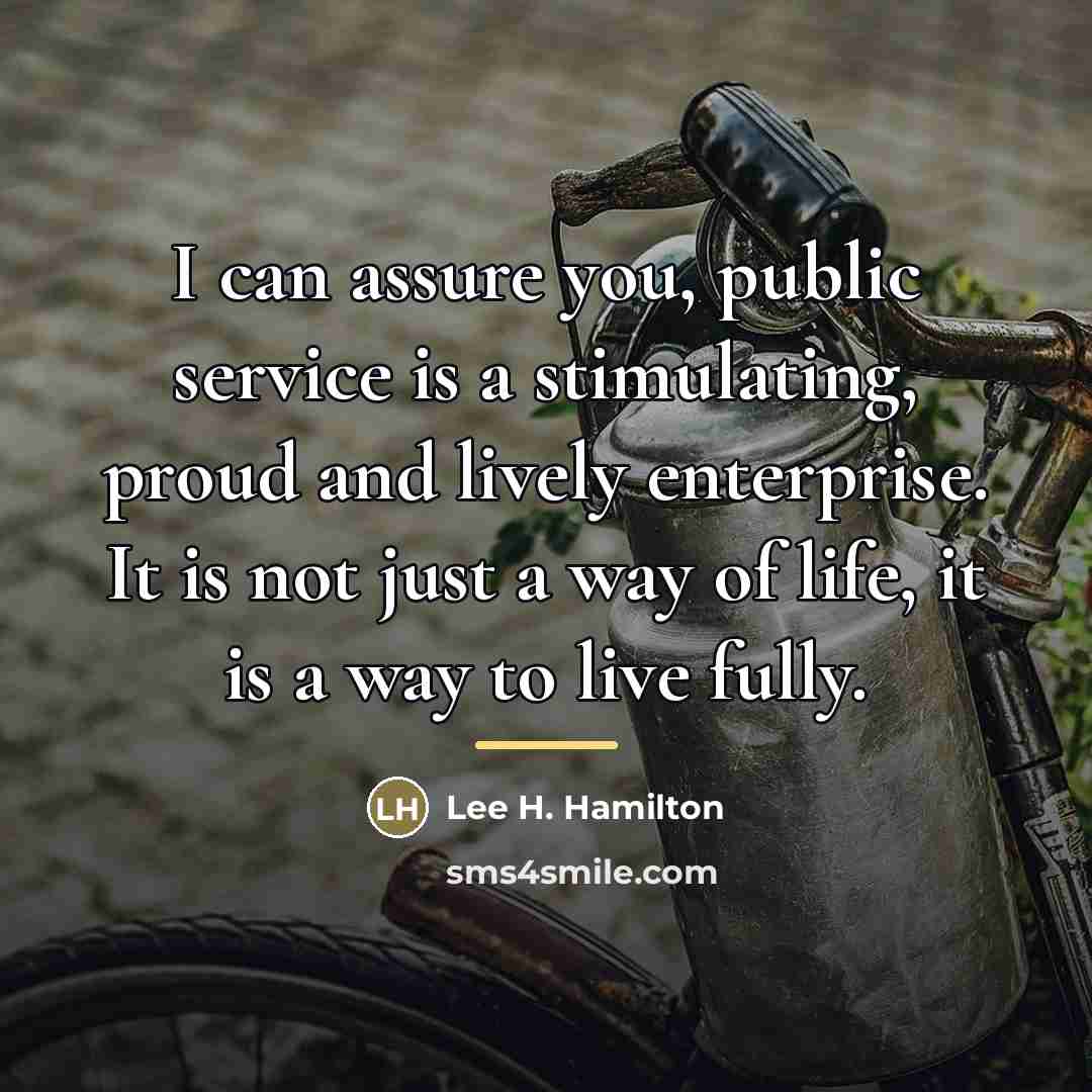 “I can assure you, public service is a stimulating, proud…” quote by Lee H. Hamilton