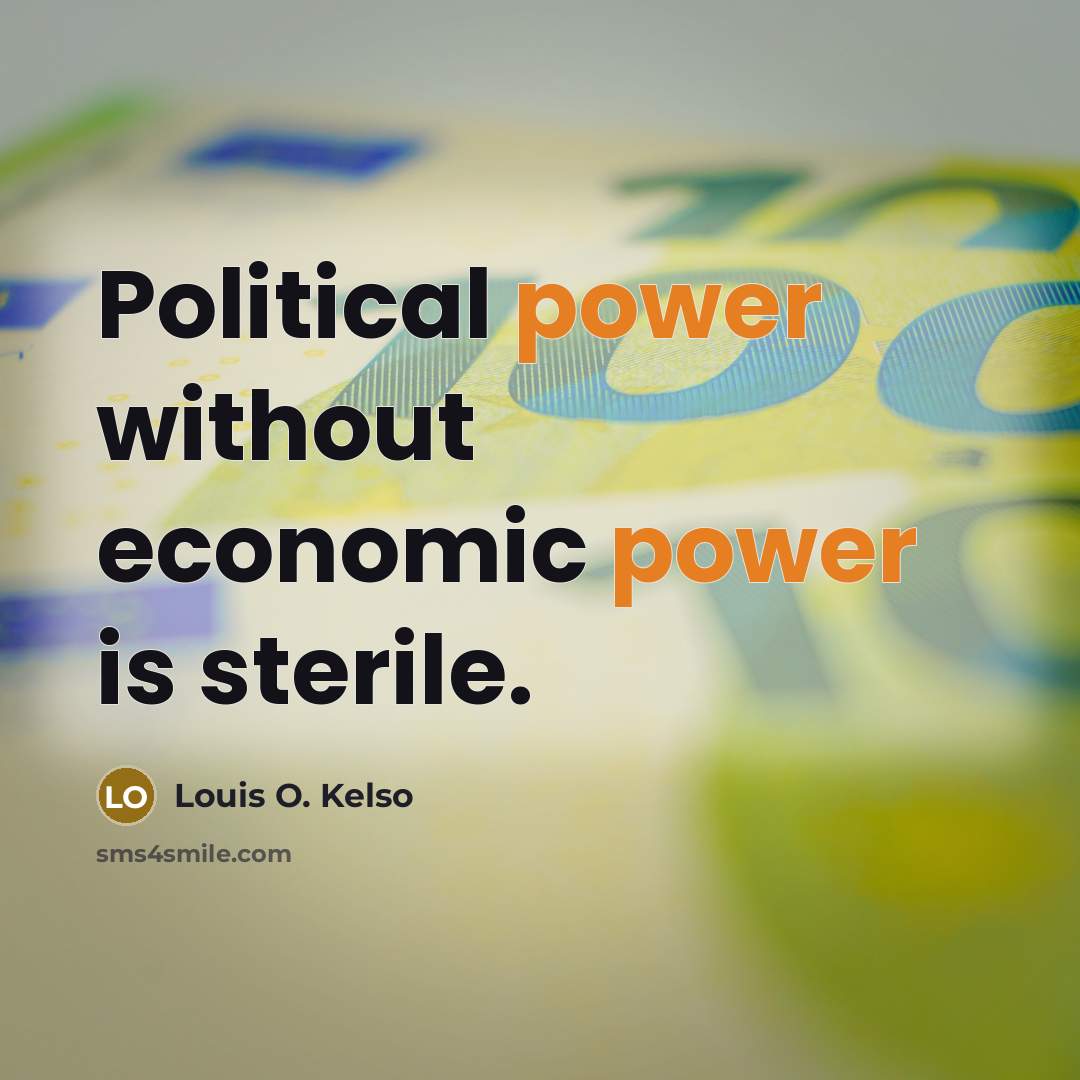“Political power without economic power is sterile.…” quote by Louis O. Kelso