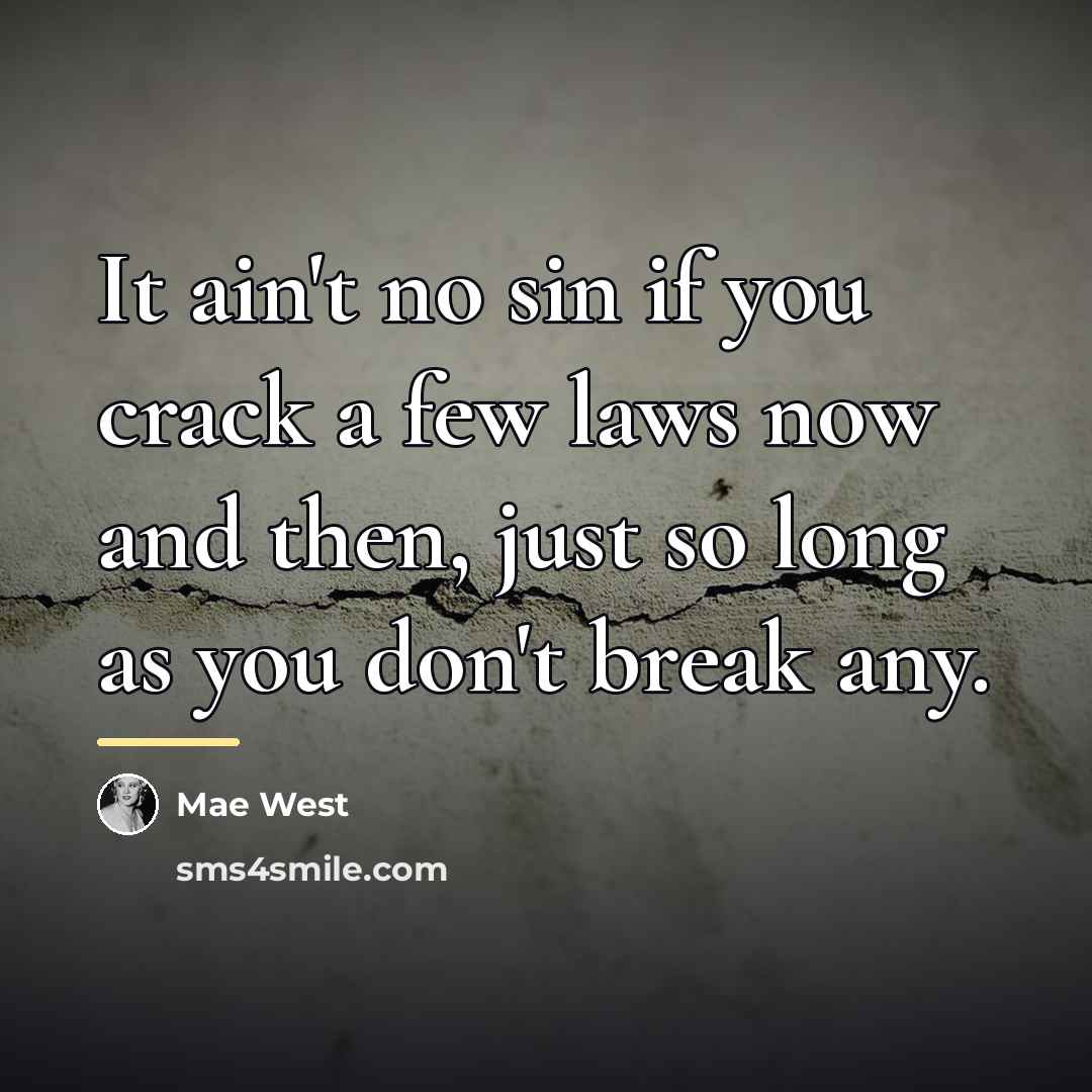 “It ain't no sin if you crack a few laws…” quote by Mae West