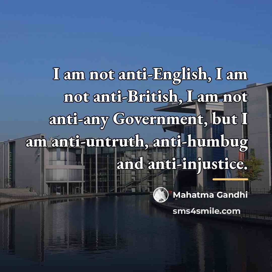 “I am not anti-English, I am not anti-British, I am…” quote by Mahatma Gandhi