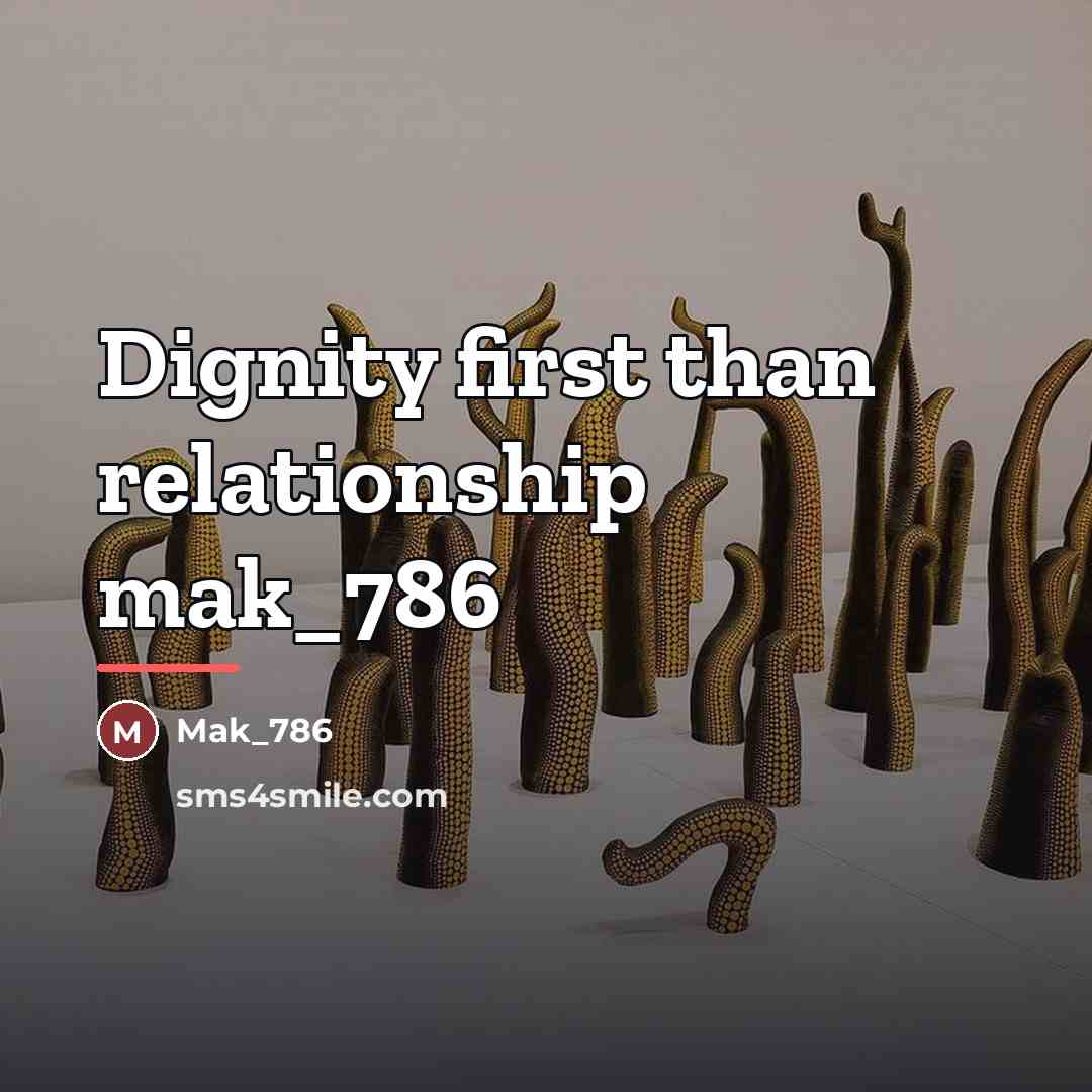 “Dignity first than relationship mak_786…” quote by Mak_786