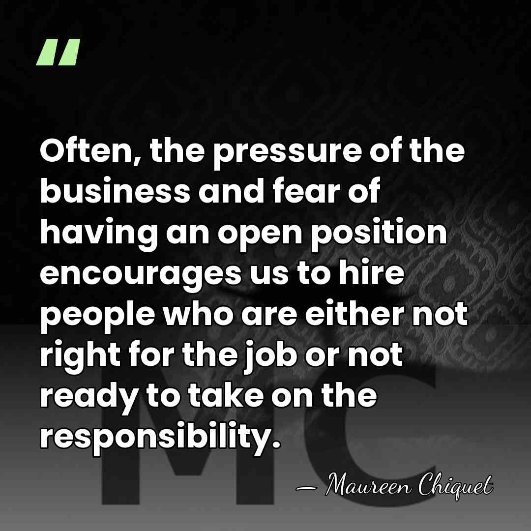 Often, the pressure of the business and fear of having an open&hellip; - Maureen Chiquet