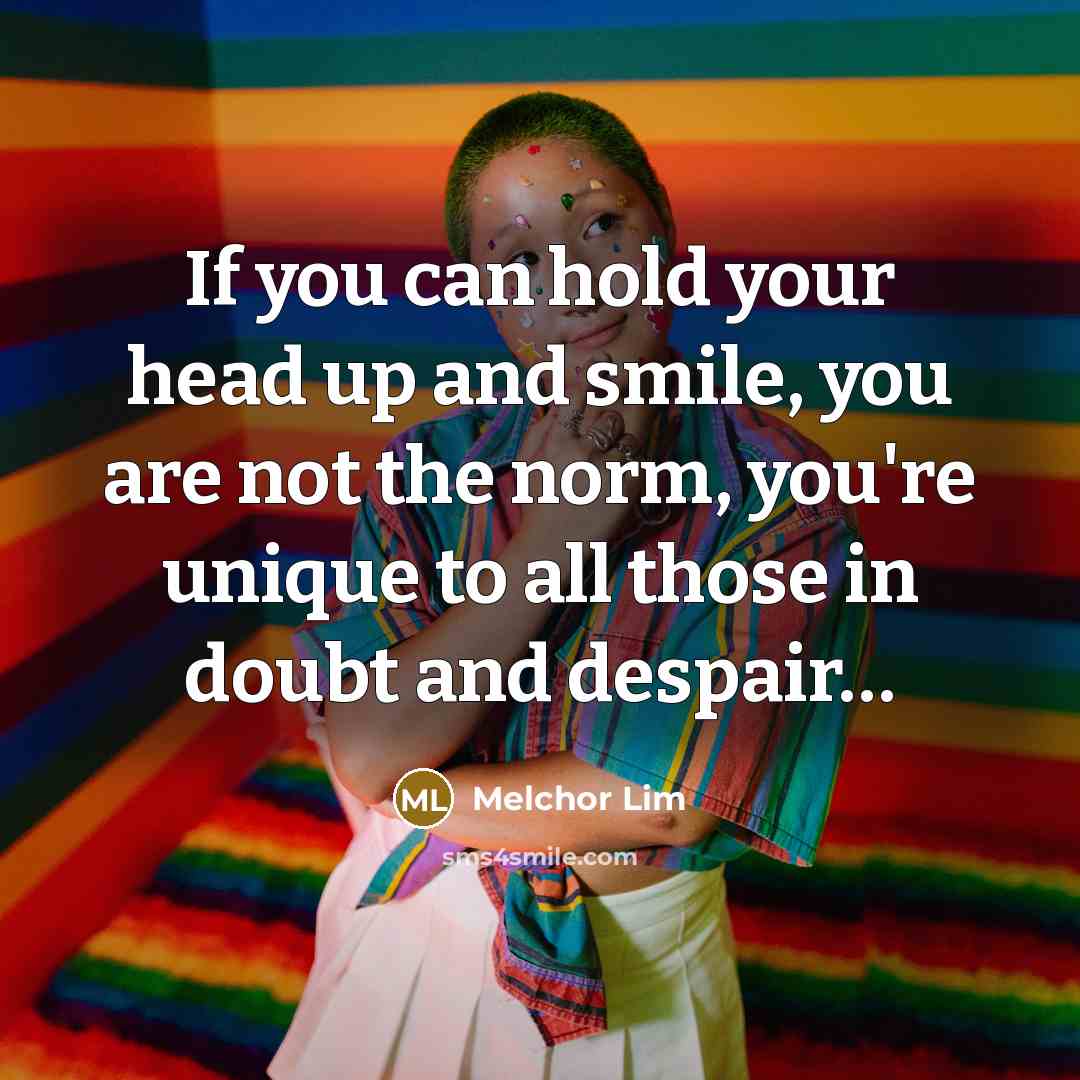 “If you can hold your head up and smile, you…” quote by Melchor Lim