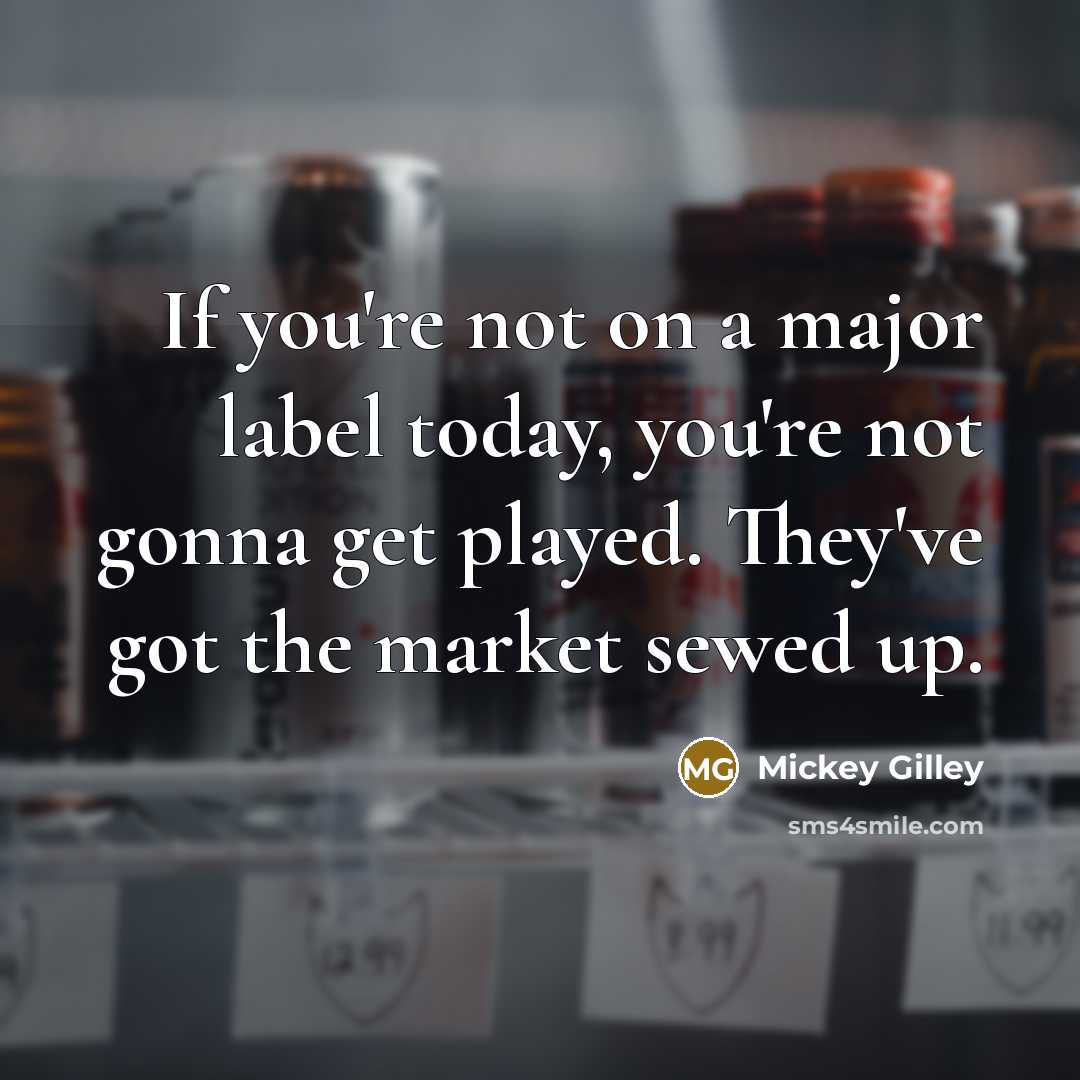 “If you're not on a major label today, you're not…” quote by Mickey Gilley