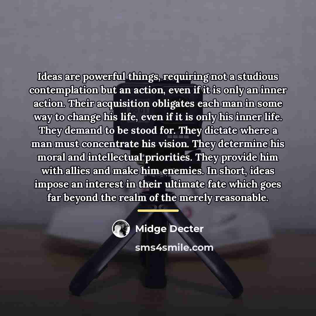 “Ideas are powerful things, requiring not a studious contemplation but…” quote by Midge Decter