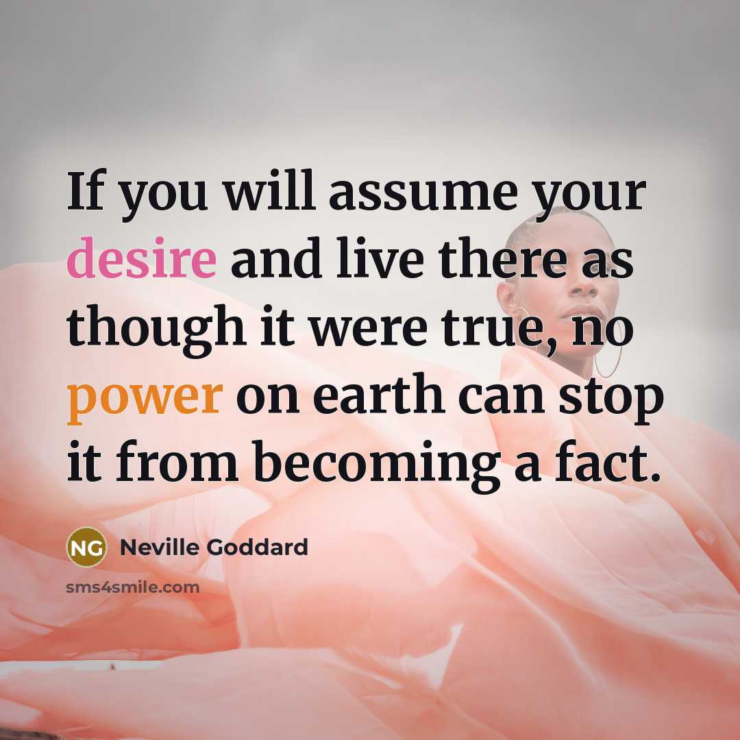 “If you will assume your desire and live there as…” quote by Neville Goddard