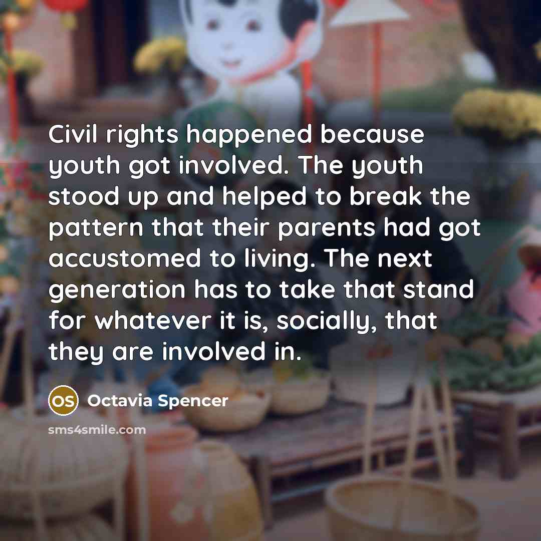 “Civil rights happened because youth got involved. The youth stood…” quote by Octavia Spencer